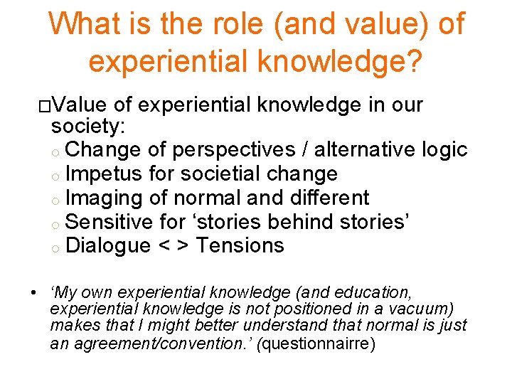 What is the role (and value) of experiential knowledge? �Value of experiential knowledge in