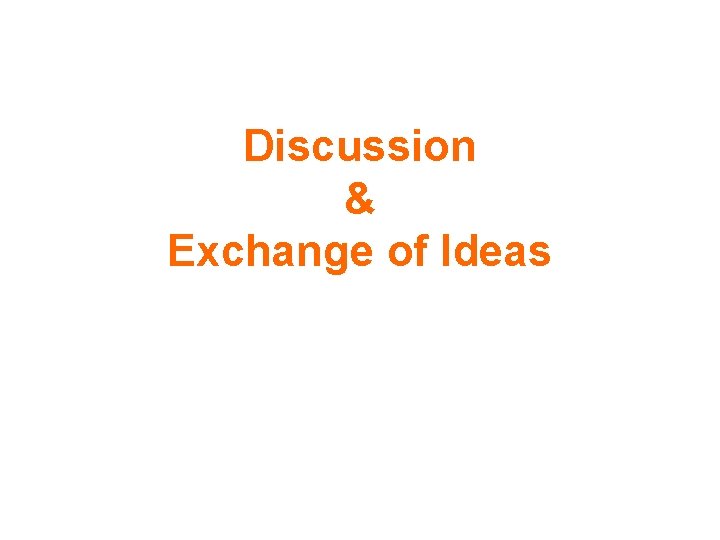 Discussion & Exchange of Ideas 