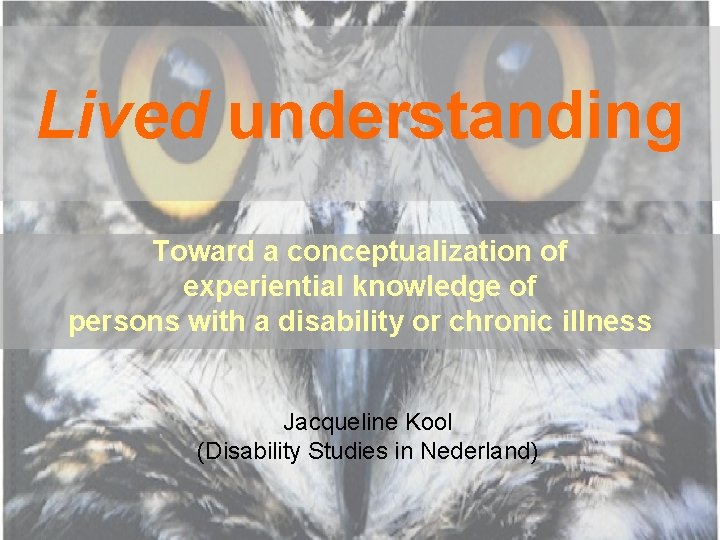 Lived understanding Toward a conceptualization of experiential knowledge of persons with a disability or