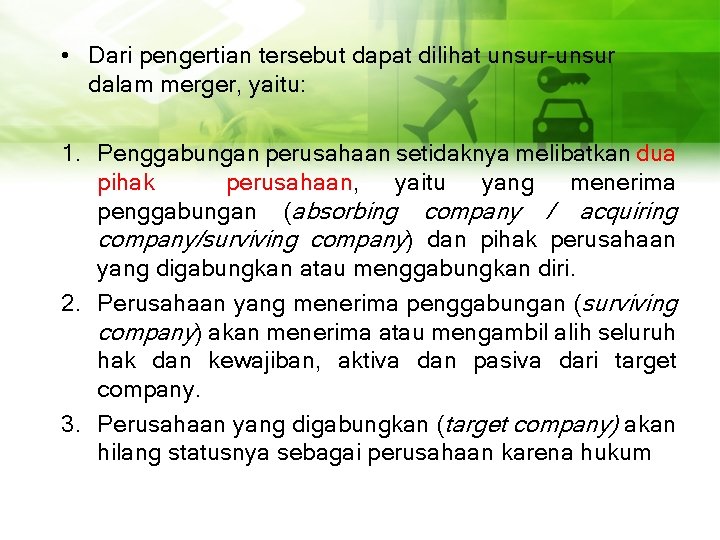  • Dari pengertian tersebut dapat dilihat unsur-unsur dalam merger, yaitu: 1. Penggabungan perusahaan