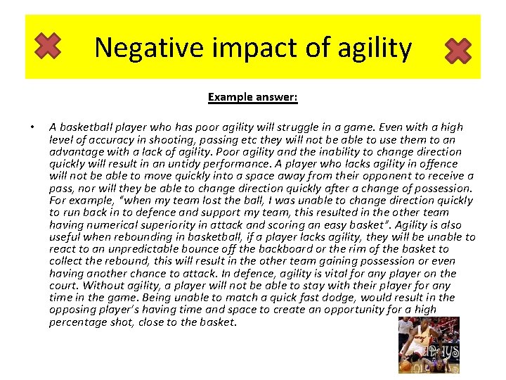 Negative impact of agility Example answer: • A basketball player who has poor agility