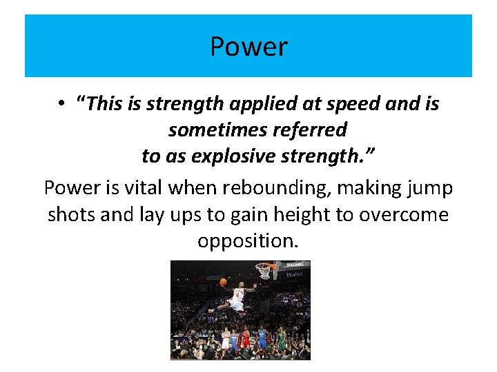 Power • “This is strength applied at speed and is sometimes referred to as