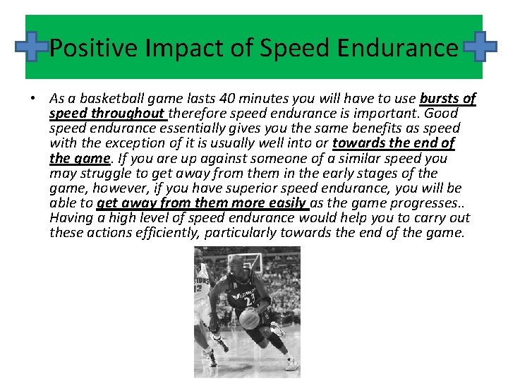 Positive Impact of Speed Endurance • As a basketball game lasts 40 minutes you