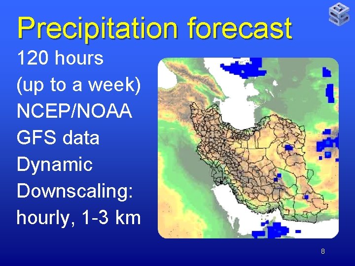 Precipitation forecast 120 hours (up to a week) NCEP/NOAA GFS data Dynamic Downscaling: hourly,