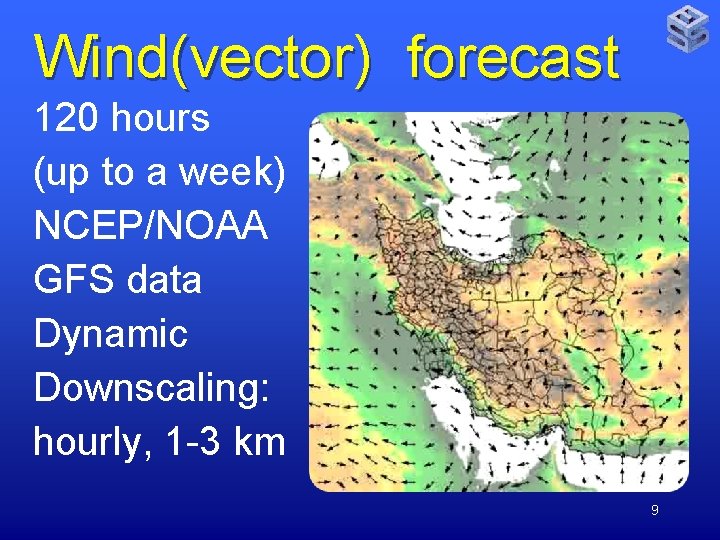 Wind(vector) forecast 120 hours (up to a week) NCEP/NOAA GFS data Dynamic Downscaling: hourly,