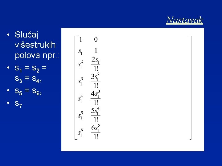 Nastavak • Slučaj višestrukih polova npr. : • s 1 = s 2 =