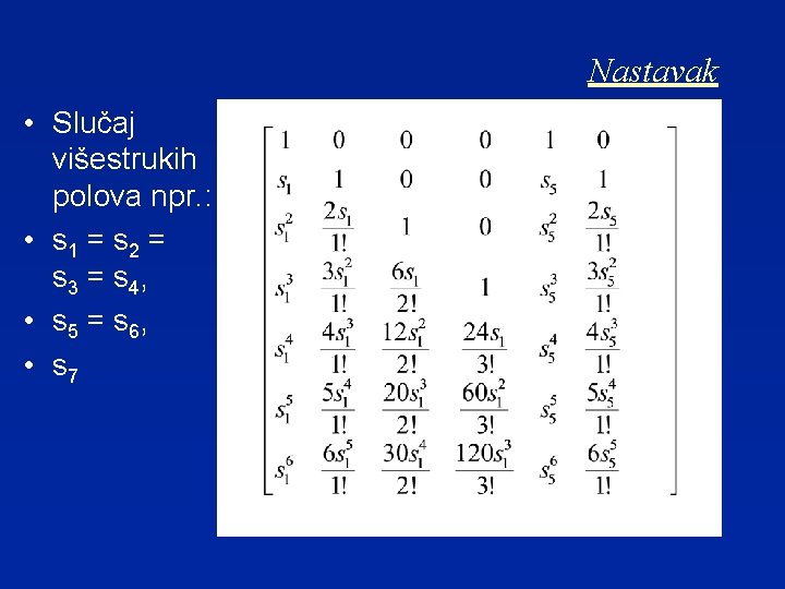 Nastavak • Slučaj višestrukih polova npr. : • s 1 = s 2 =