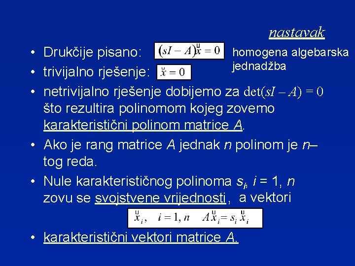 nastavak homogena algebarska • Drukčije pisano: jednadžba • trivijalno rješenje: • netrivijalno rješenje dobijemo