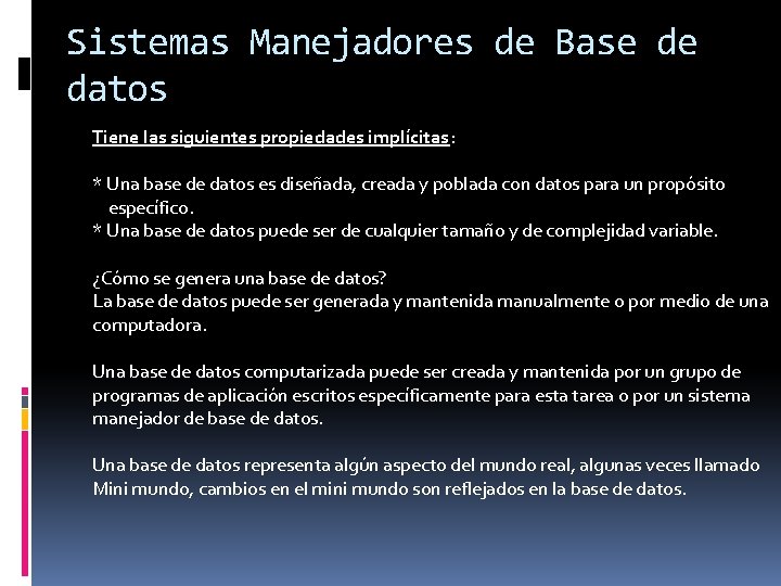 Sistemas Manejadores de Base de datos Tiene las siguientes propiedades implícitas: * Una base