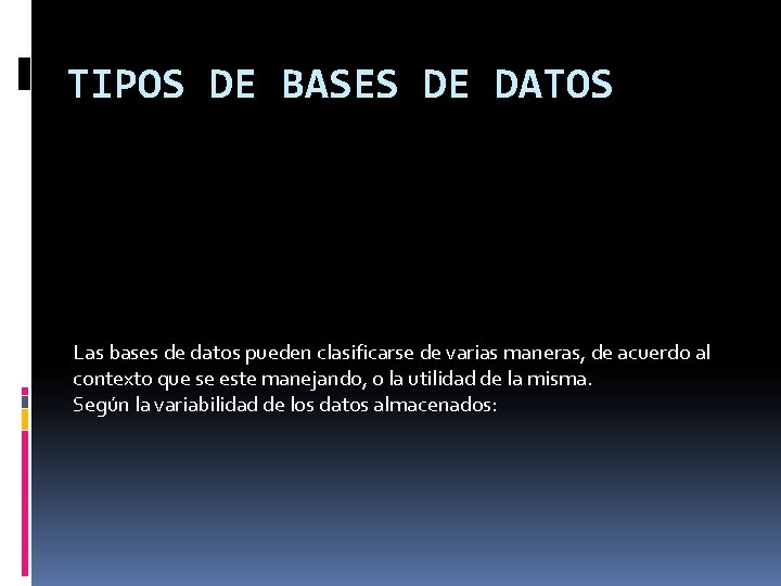 TIPOS DE BASES DE DATOS Las bases de datos pueden clasificarse de varias maneras,