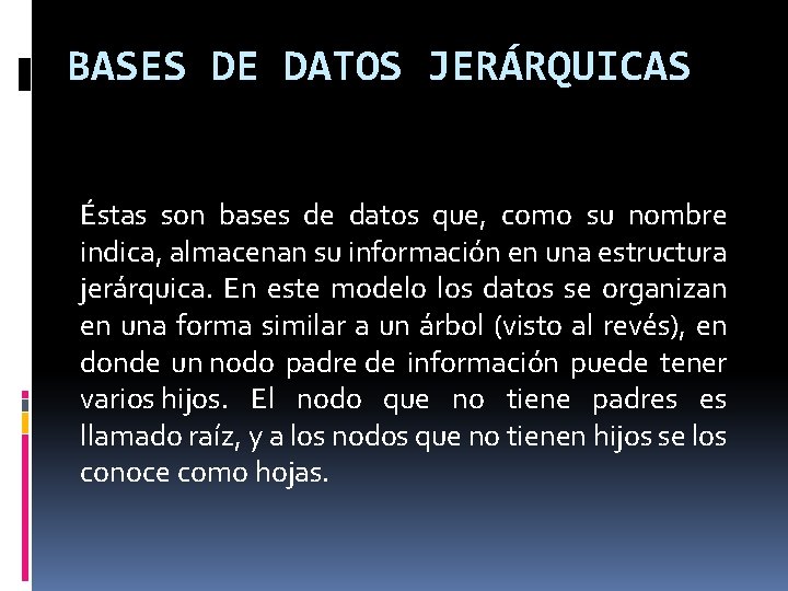 BASES DE DATOS JERÁRQUICAS Éstas son bases de datos que, como su nombre indica,