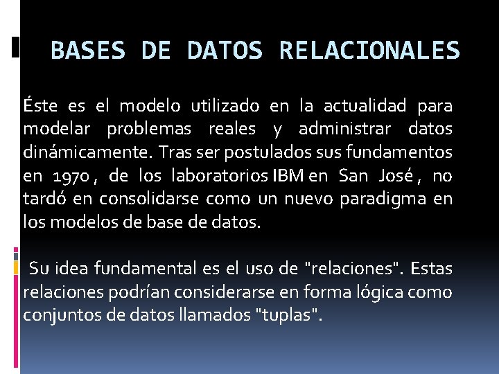 BASES DE DATOS RELACIONALES Éste es el modelo utilizado en la actualidad para modelar