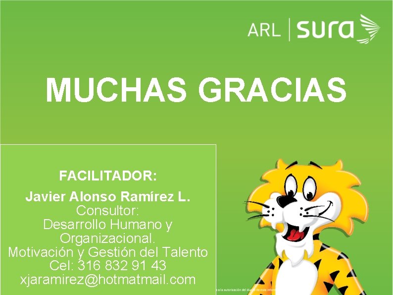 MUCHAS GRACIAS FACILITADOR: Javier Alonso Ramírez L. Consultor: Desarrollo Humano y Organizacional. Motivación y