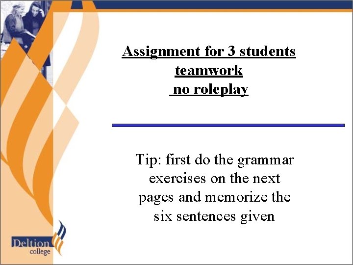 Assignment for 3 students teamwork no roleplay Tip: first do the grammar exercises on