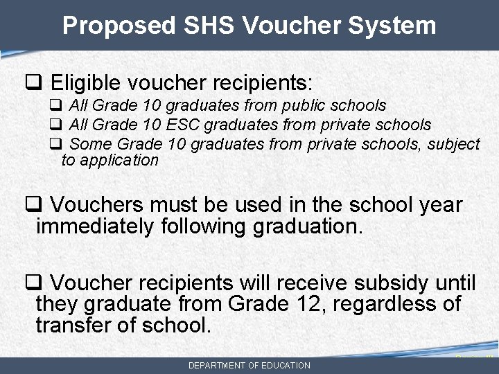 Proposed SHS Voucher System q Eligible voucher recipients: q All Grade 10 graduates from