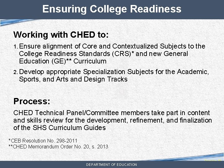 Ensuring College Readiness Working with CHED to: 1. Ensure alignment of Core and Contextualized