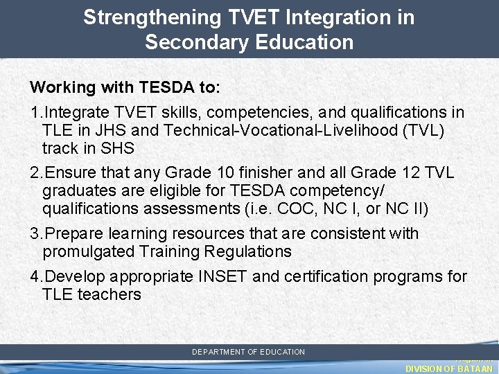 Strengthening TVET Integration in Secondary Education Working with TESDA to: 1. Integrate TVET skills,