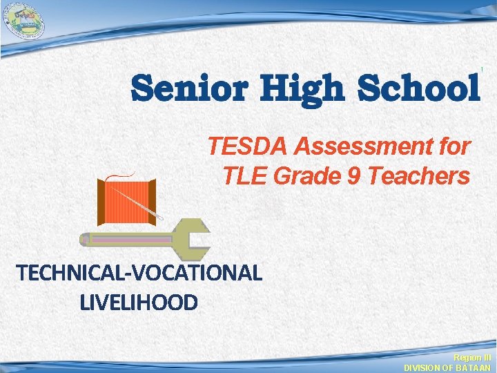 TESDA Assessment for TLE Grade 9 Teachers TECHNICAL-VOCATIONAL LIVELIHOOD Region III DIVISION OF BATAAN