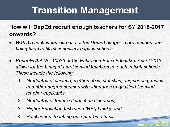 Transition Management How will Dep. Ed recruit enough teachers for SY 2016 -2017 onwards?