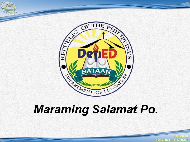 Maraming Salamat Po. Region III DIVISION OF BATAAN 