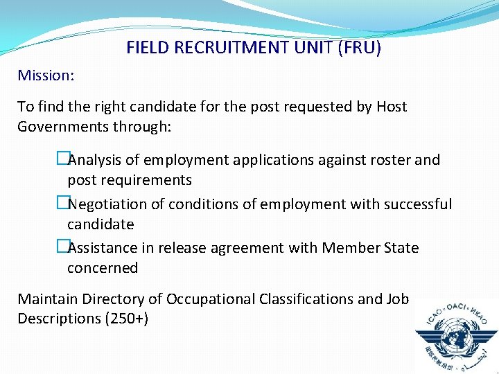 FIELD RECRUITMENT UNIT (FRU) Mission: To find the right candidate for the post requested