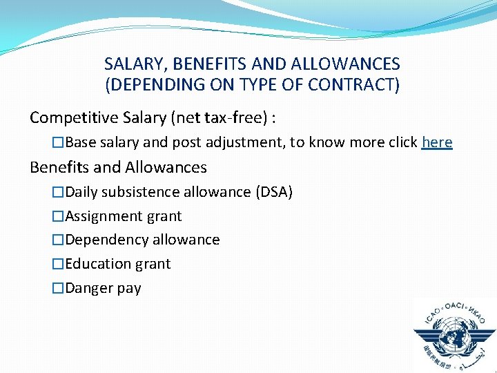 SALARY, BENEFITS AND ALLOWANCES (DEPENDING ON TYPE OF CONTRACT) Competitive Salary (net tax-free) :