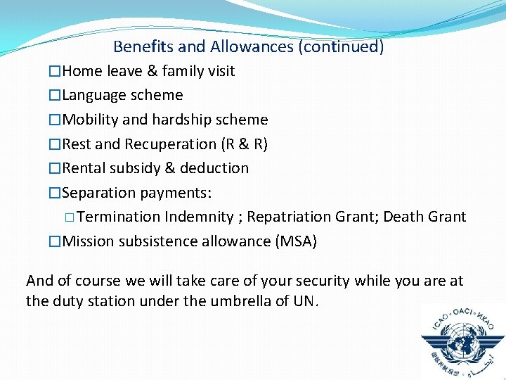 Benefits and Allowances (continued) �Home leave & family visit �Language scheme �Mobility and hardship