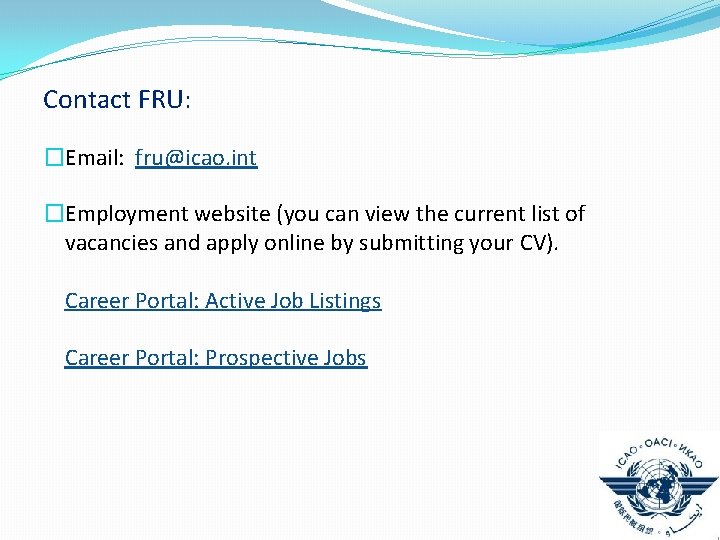 Contact FRU: �Email: fru@icao. int �Employment website (you can view the current list of Contact FRU: �Email: fru@icao. int �Employment website (you can view the current list of