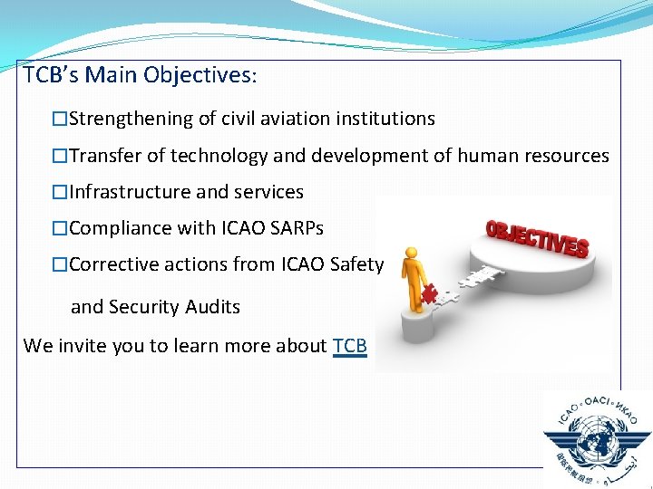 TCB’s Main Objectives: �Strengthening of civil aviation institutions �Transfer of technology and development of