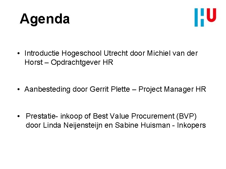 Agenda • Introductie Hogeschool Utrecht door Michiel van der Horst – Opdrachtgever HR •