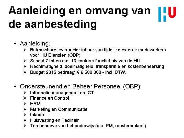 Aanleiding en omvang van de aanbesteding • Aanleiding: Ø Betrouwbare leverancier inhuur van tijdelijke