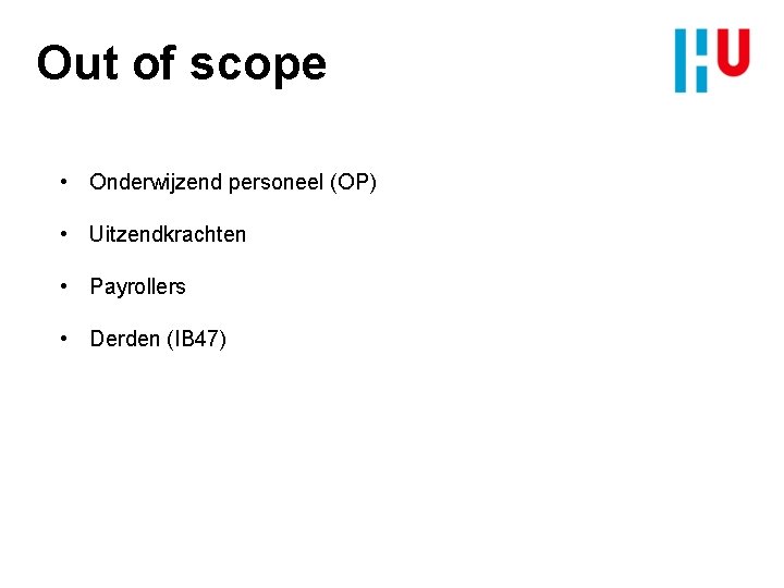 Out of scope • Onderwijzend personeel (OP) • Uitzendkrachten • Payrollers • Derden (IB