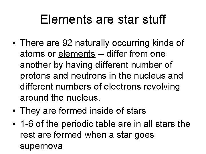 Elements are star stuff • There are 92 naturally occurring kinds of atoms or