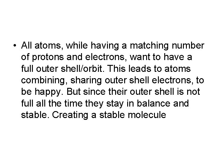  • All atoms, while having a matching number of protons and electrons, want