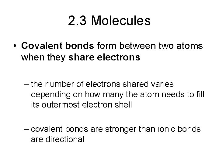 2. 3 Molecules • Covalent bonds form between two atoms when they share electrons