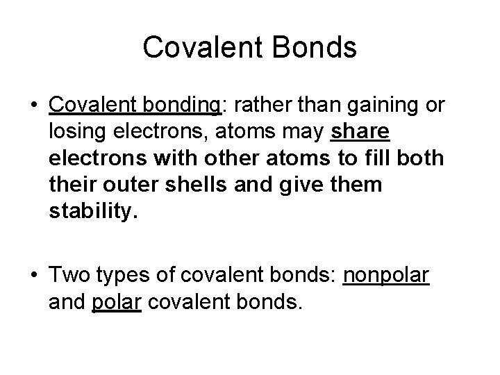 Covalent Bonds • Covalent bonding: rather than gaining or losing electrons, atoms may share