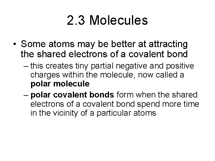 2. 3 Molecules • Some atoms may be better at attracting the shared electrons