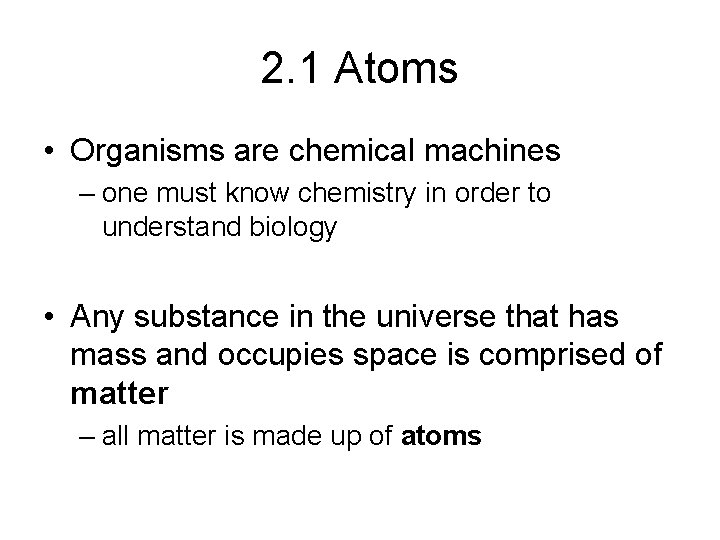 2. 1 Atoms • Organisms are chemical machines – one must know chemistry in
