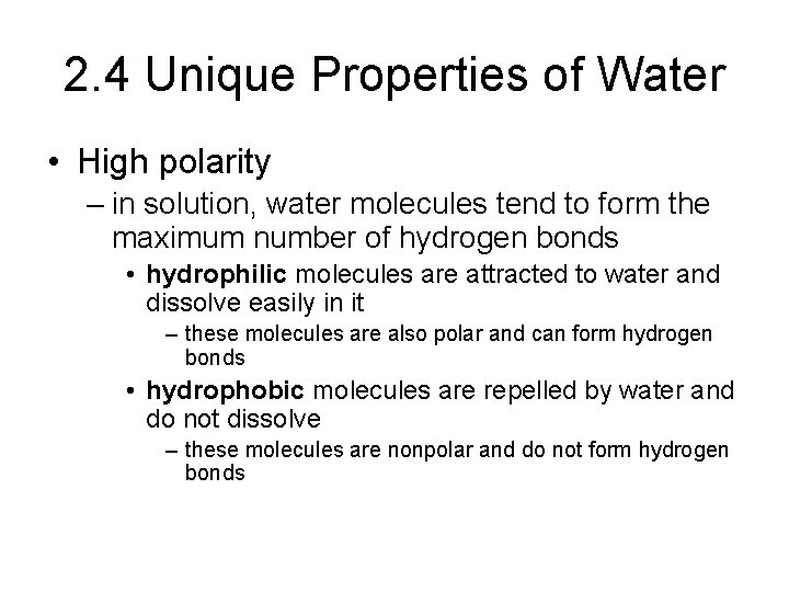 2. 4 Unique Properties of Water • High polarity – in solution, water molecules