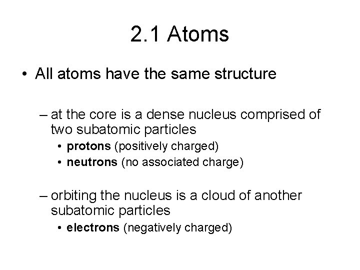 2. 1 Atoms • All atoms have the same structure – at the core