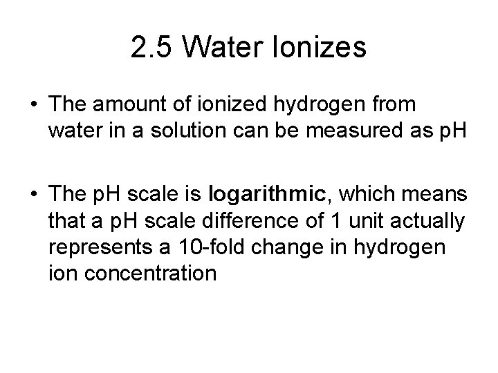 2. 5 Water Ionizes • The amount of ionized hydrogen from water in a