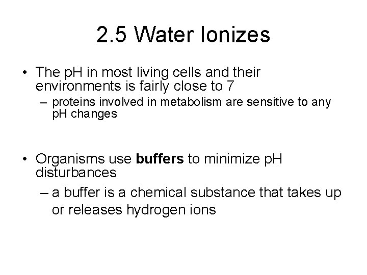 2. 5 Water Ionizes • The p. H in most living cells and their