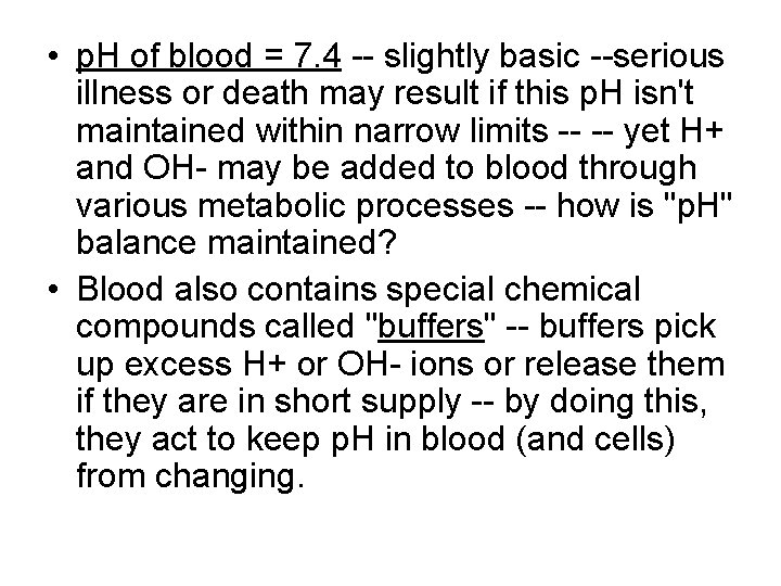  • p. H of blood = 7. 4 -- slightly basic --serious illness