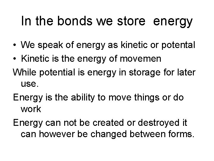 In the bonds we store energy • We speak of energy as kinetic or