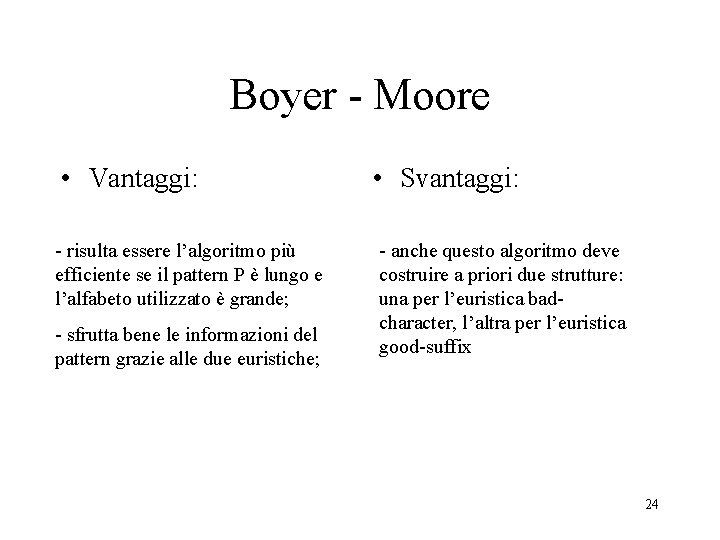 Boyer - Moore • Vantaggi: • Svantaggi: - risulta essere l’algoritmo più efficiente se