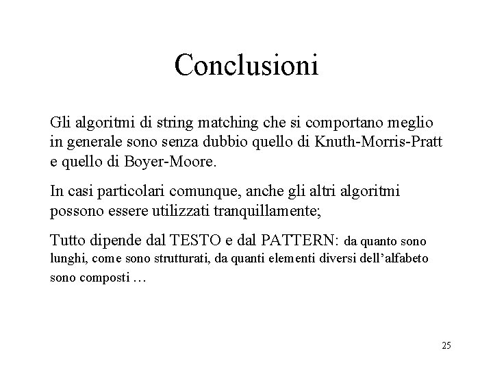 Conclusioni Gli algoritmi di string matching che si comportano meglio in generale sono senza