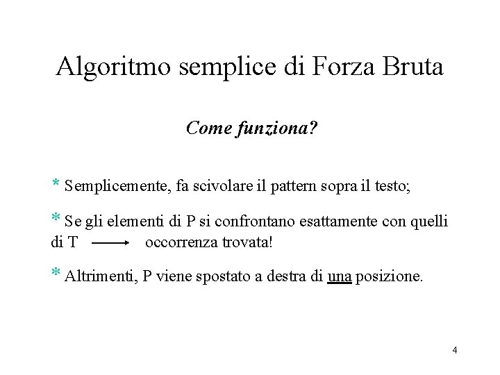 Algoritmo semplice di Forza Bruta Come funziona? * Semplicemente, fa scivolare il pattern sopra