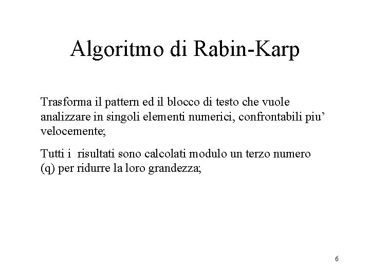 Algoritmo di Rabin-Karp Trasforma il pattern ed il blocco di testo che vuole analizzare