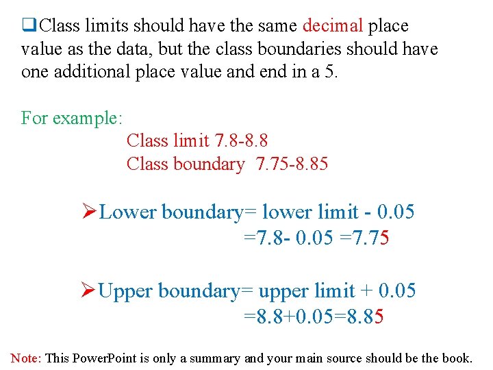 q. Class limits should have the same decimal place value as the data, but