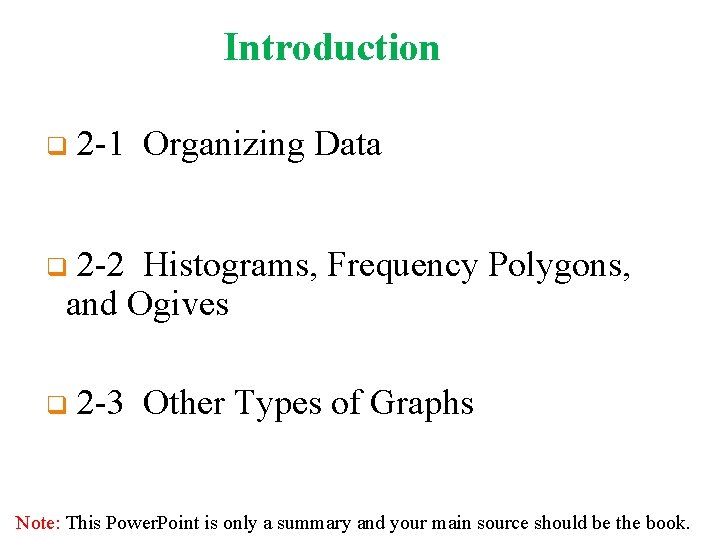 Introduction q 2 -1 Organizing Data 2 -2 Histograms, Frequency Polygons, and Ogives q